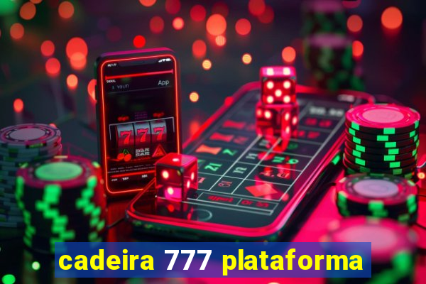 cadeira 777 plataforma